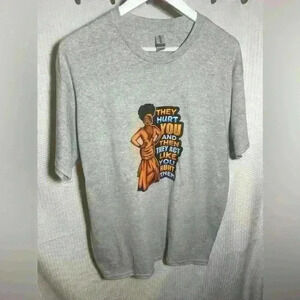 Graphic Tee Large ‘They Hurt You and Then They Act Like You Hurt Them’